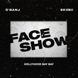 D’banj – Face Show ft. Skiibii & HollyHood Bay Bay