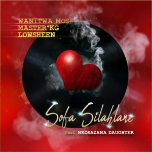 Wanitwa Mos, Master KG and Lowsheen – Sofa Silahlane ft. Nkosazana Daughter
