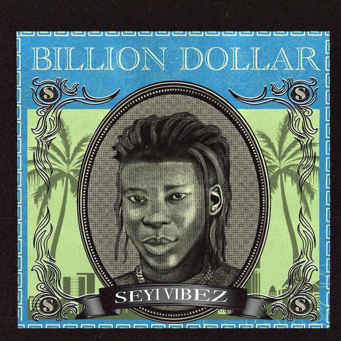 Music: Seyi Vibez – Billion Dollar