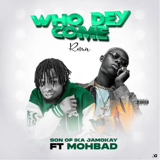 Music: Son of Ika – Who Dey Come (Remix) ft. Mohbad