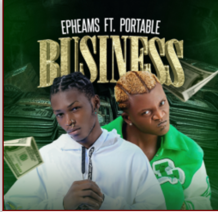 Epheams – Business ft. Portable