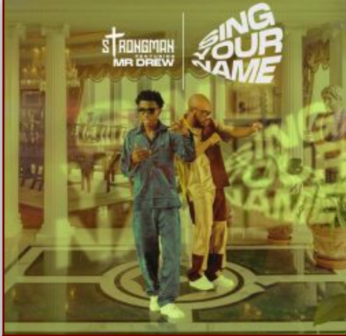 Strongman – Sing Your Name ft. Mr Drew