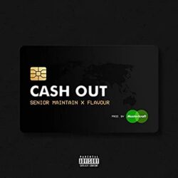 Senior Maintain – Cash Out ft. Flavour