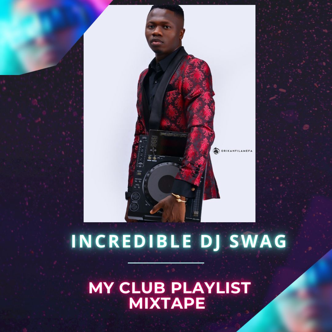 Dj Mix – DJ SWAG: INCREDIBLE Mixtape