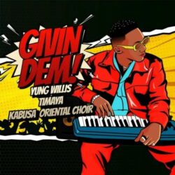 Yung Willis – Givin Dem ft. Timaya & Kabusa Oriental Choir