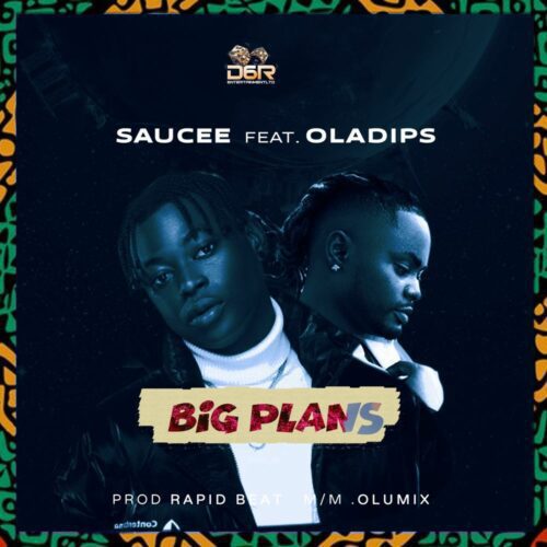 Saucee ft Oladips – Big Plans