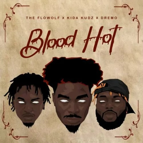 Dremo – Blood Hot ft. Kida Kudz & The Flowolf